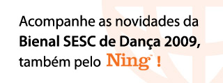 Acompanhe as novidades da Bienal SESC de Dança 2009, também pelo Ning!